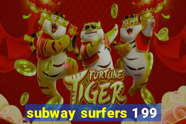 subway surfers 1 99